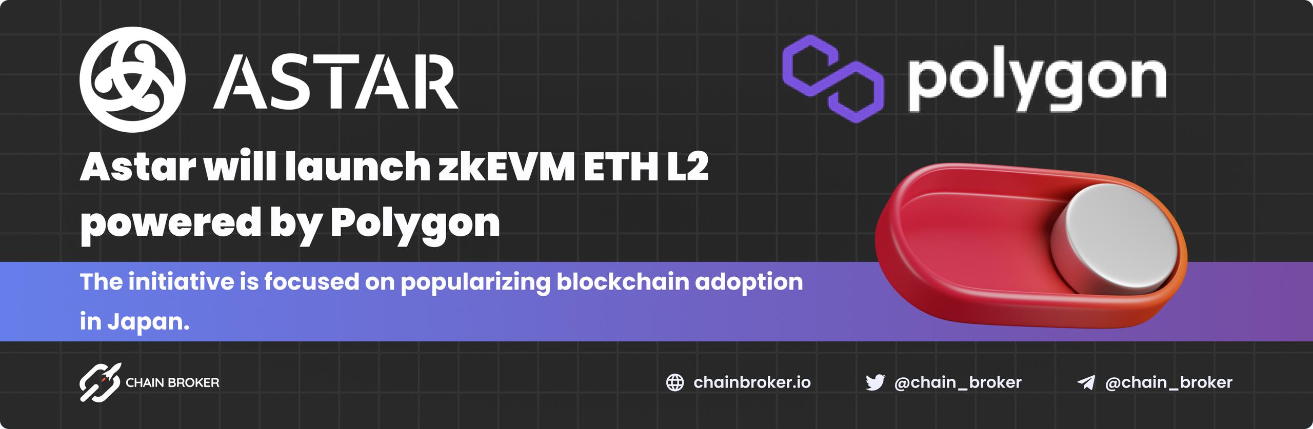 Astar will launch zkEVM Ethereum Layer 2 powered by Polygon.